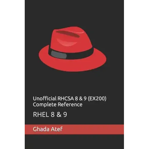 Unofficial RHCSA 8 & 9 (EX200) Complete Reference: Rhel 8 & 9