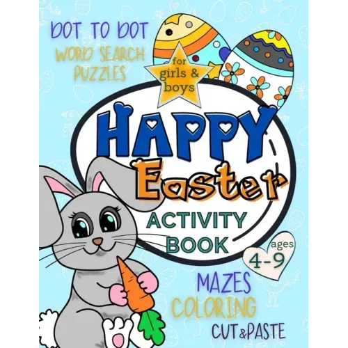 Happy Easter Activity Book for Girls and Boys 4-9: Workbook Full of Coloring and Other Activities Such as Mazes, Cut and Paste, Word Search Puzzles an