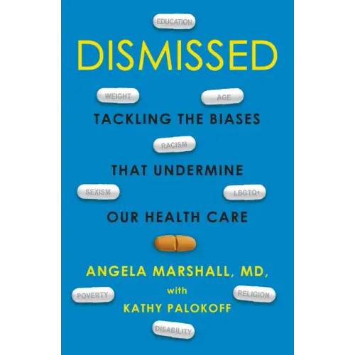 Dismissed: Tackling the Biases That Undermine Our Health Care