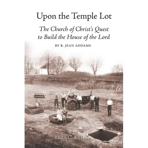 Upon the Temple Lot: The Church of Christ's Quest to Build the House of the Lord