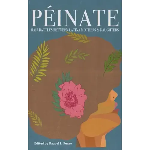 Peinate: Hair Battles Between Latina Mothers & Daughters
