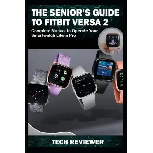 The Senior's Guide to Fitbit Versa 2: Complete Manual to Operate Your Smartwatch Like A Pro