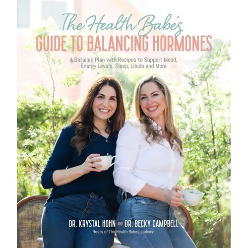 The Health Babes' Guide to Balancing Hormones: A Detailed Plan with Recipes to Support Mood, Energy Levels, Sleep, Libido and More