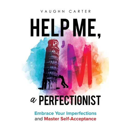 Help Me, I'm a Perfectionist: Embrace your imperfections and master self-acceptance