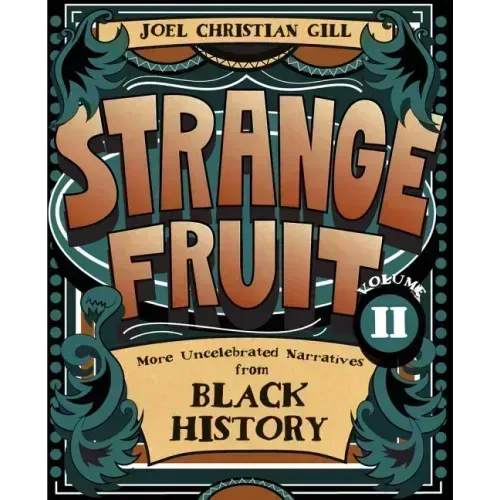 Strange Fruit, Volume II: More Uncelebrated Narratives from Black History Volume 2