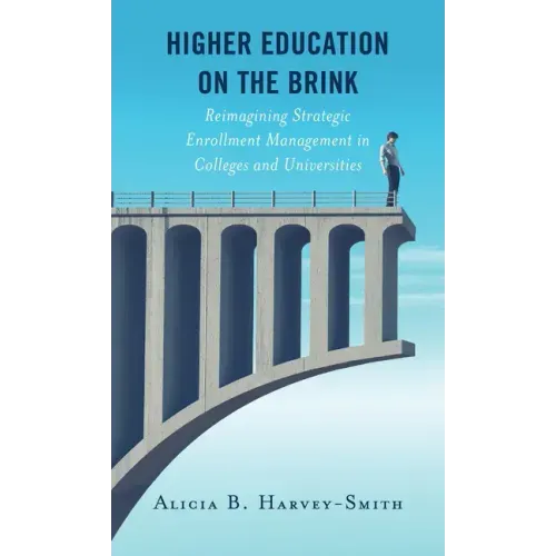 Higher Education on the Brink: Reimagining Strategic Enrollment Management in Colleges and Universities
