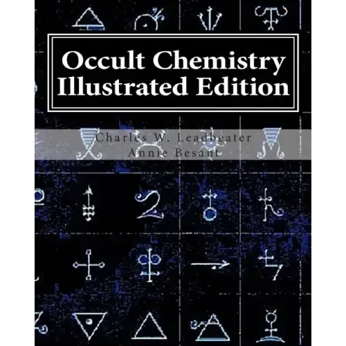 Occult Chemistry Illustrated Edition: Clairvoyant Observations on the Chemical Elements