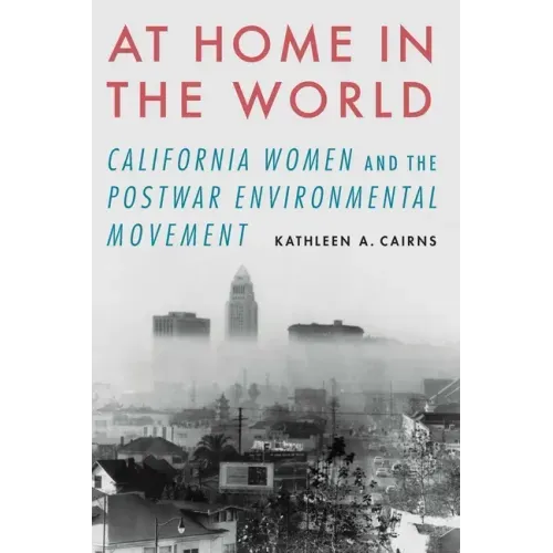At Home in the World: California Women and the Postwar Environmental Movement