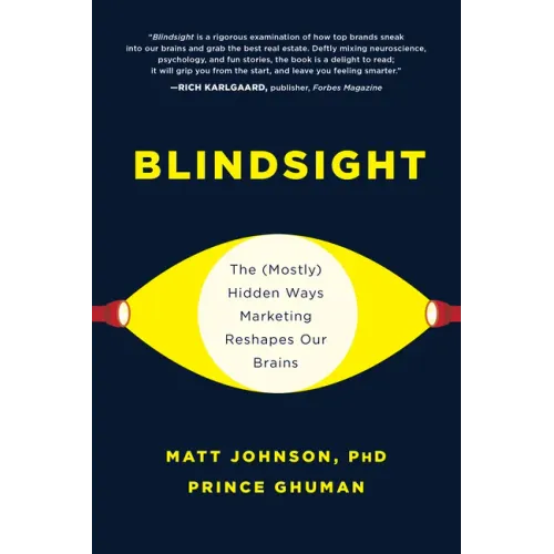 Blindsight: The (Mostly) Hidden Ways Marketing Reshapes Our Brains