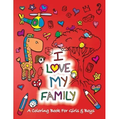 I Love My Family: A Coloring Book for Girls and Boys - Activity Book for Kids to Build A Strong Character
