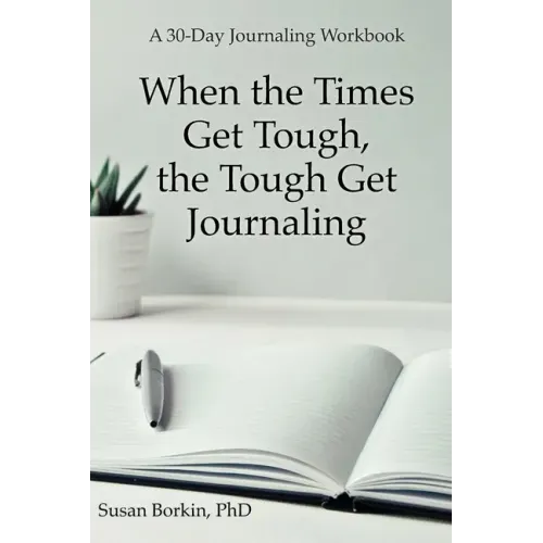 When the Times Get Tough, the Tough Get Journaling: A 30-Day Journaling Workbook