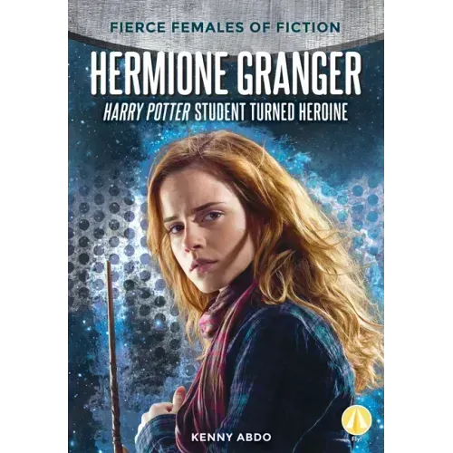 Hermione Granger: Harry Potter Student Turned Heroine: Harry Potter Student Turned Heroine