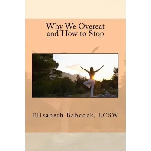 Why We Overeat and How to Stop