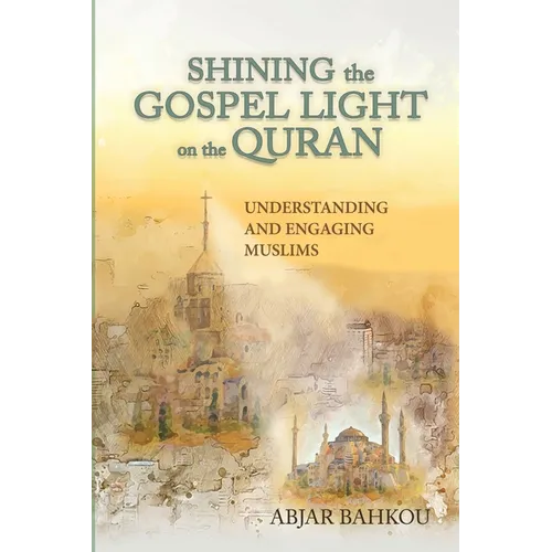 Shining the Gospel Light on the Quran: Understanding and Engaging Muslims