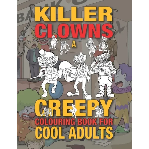 Killer Clowns: A Creepy Colouring Book For Cool Adults