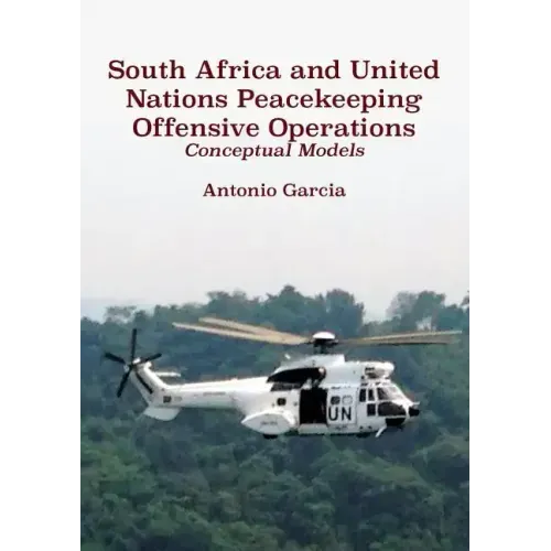 South Africa and United Nations Peacekeeping Offensive Operations: Conceptual Models