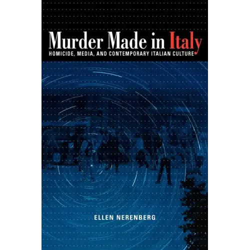 Murder Made in Italy: Homicide, Media, and Contemporary Italian Culture