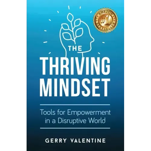 The Thriving Mindset: Tools for Empowerment in a Disruptive World