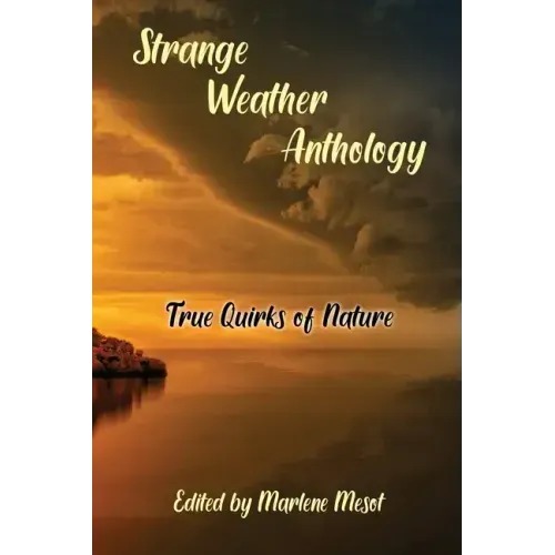 Strange Weather Anthology: True Quirks of Nature