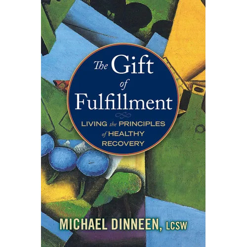 The Gift of Fulfillment: Living the Principles of Healthy Recovery