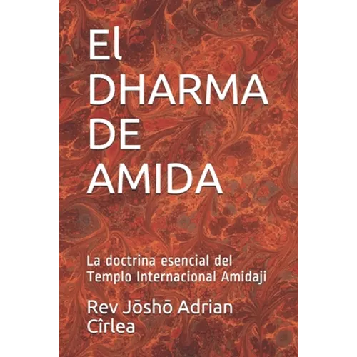 El DHARMA DE AMIDA: La doctrina esencial del Templo Internacional Amidaji