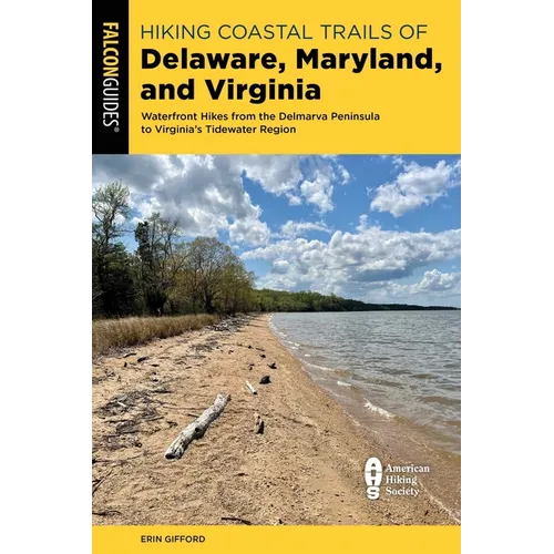 Hiking Coastal Trails of Delaware, Maryland, and Virginia: Waterfront Hikes from the Delmarva Peninsula to Virginia's Tidewater Region