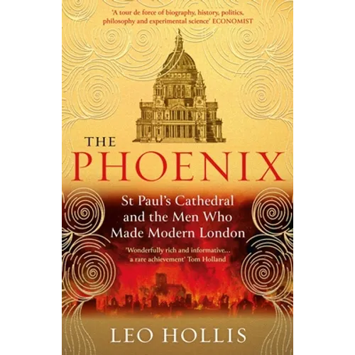 The Phoenix: St. Paul's Cathedral and the Men Who Made Modern London