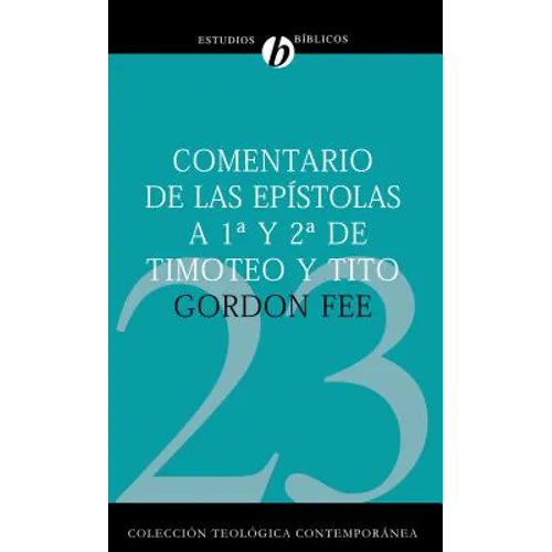 Comentario de las Epistolas 1a y 2a de Timoteo y Tito = New International Biblical Commentary 1 and 2 Timothy, Titus = New International Biblical Comm