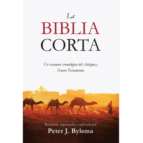 La Biblia Corta: Un resumen cronológico del Antiguo y Nuevo Testamento