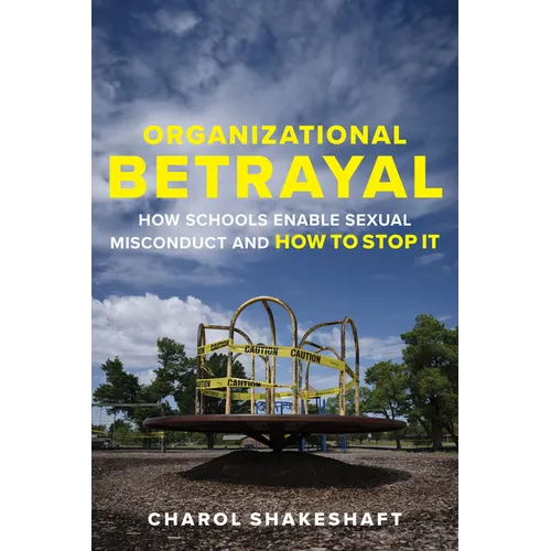Organizational Betrayal: How Schools Enable Sexual Misconduct and How to Stop It