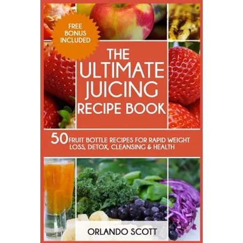 The Ultimate Juicing Recipe Book