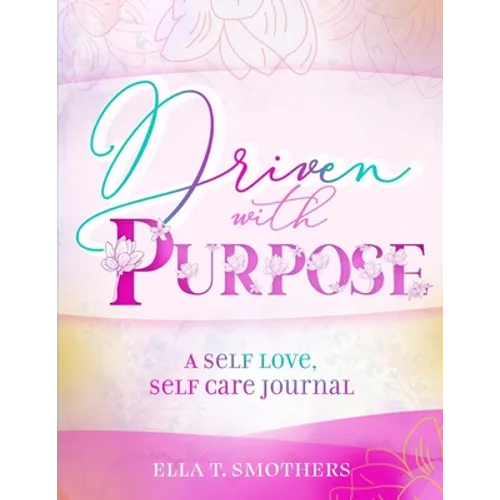 Driven With Purpose: A Self Care, Self Love Journal