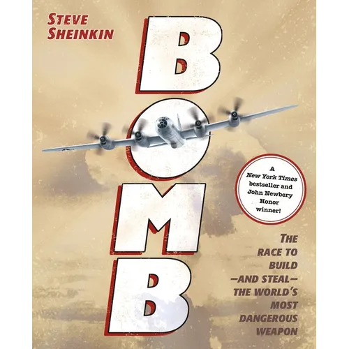 Bomb: The Race to Build--And Steal--The World's Most Dangerous Weapon (Newbery Honor Book & National Book Award Finalist)