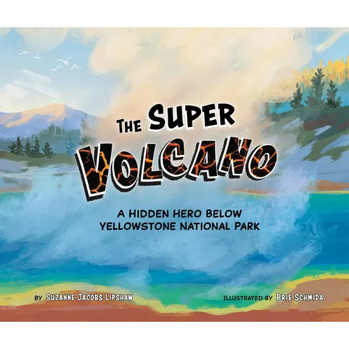 The Super Volcano: A Hidden Hero Below Yellowstone National Park