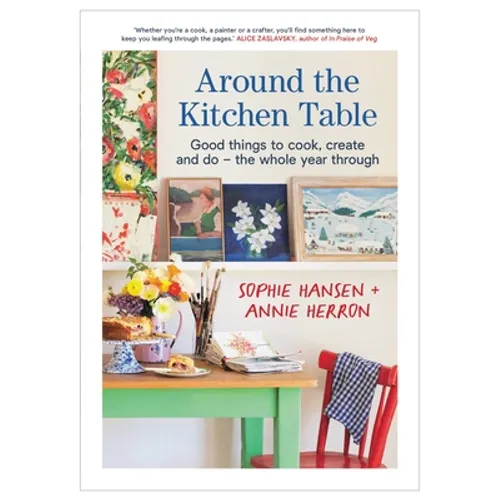 Around the Kitchen Table: Good Things to Cook, Create and Do - The Whole Year Through