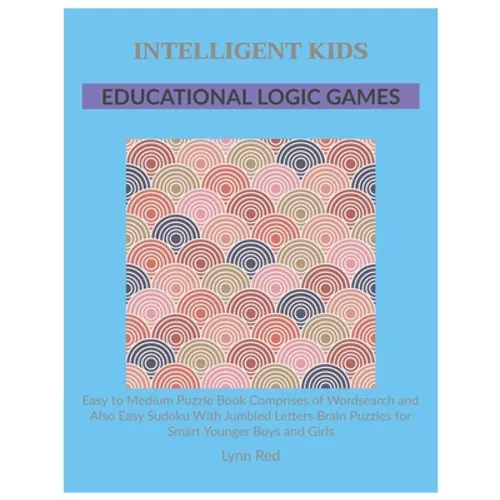 Intelligent Kids Educational Logic Games: Easy to Medium Puzzle Book Comprises of Wordsearch and Also Easy Sudoku With Jumbled Letters Brain Puzzles f