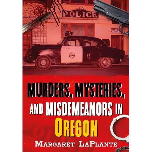 Murders, Mysteries, and Misdemeanors in Oregon