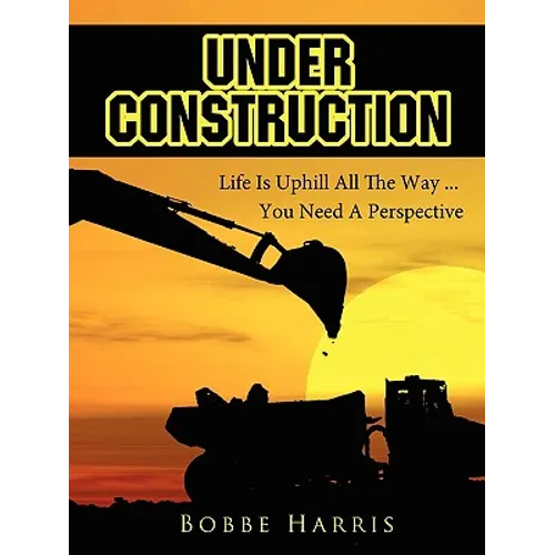 Under Construction: Life Is Uphill All The Way ... You Need A Perspective