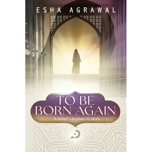 To Be Born Again: A Revert's Journey to Islam