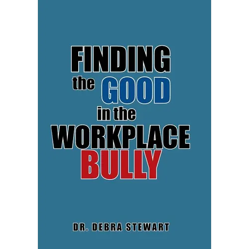 Finding the Good in the Workplace Bully