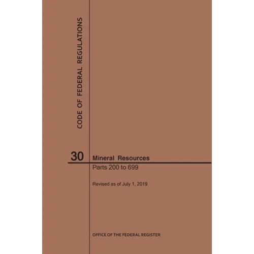 Code of Federal Regulations Title 30, Mineral Resources, Parts 200-699, 2019