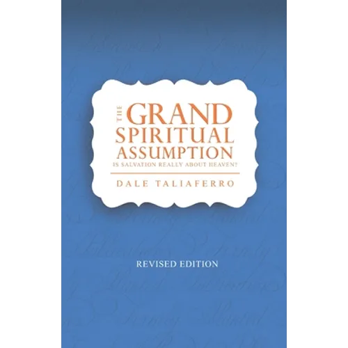 The Grand Spiritual Assumption: Is Salvation really about Heaven? - Paperback