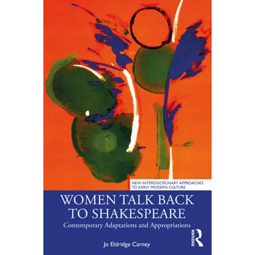 Women Talk Back to Shakespeare: Contemporary Adaptations and Appropriations