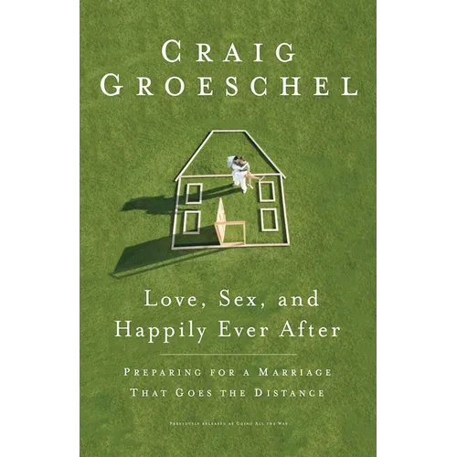 Love, Sex, and Happily Ever After: Preparing for a Marriage That Goes the Distance