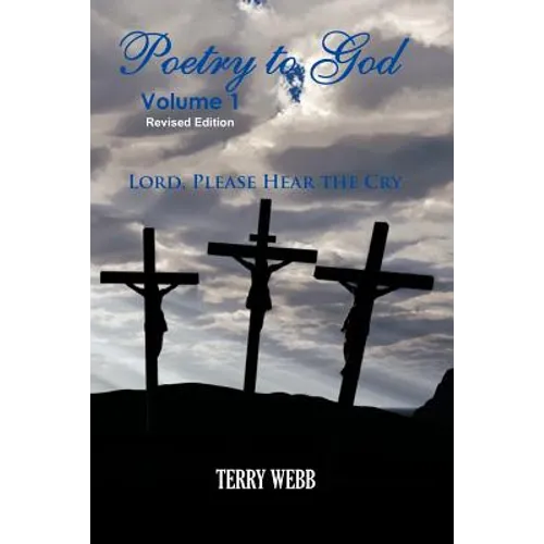 Poetry To God Volume 1: Lord Please Hear The Cry
