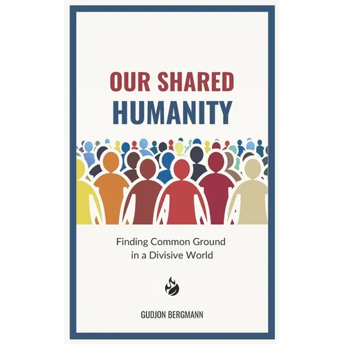 Our Shared Humanity: Finding Common Ground in a Divisive World