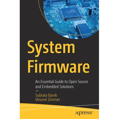 System Firmware: An Essential Guide to Open Source and Embedded Solutions