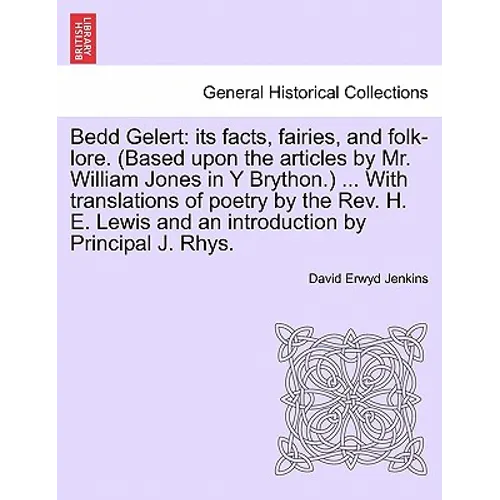 Bedd Gelert: Its Facts, Fairies, and Folk-Lore. (Based Upon the Articles by Mr. William Jones in Y Brython.) ... with Translations