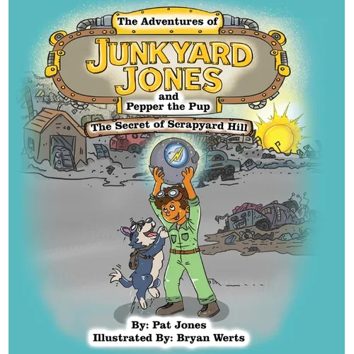 The Adventures of Junkyard Jones and Pepper the Pup: The Secret of Scrapyard Hill