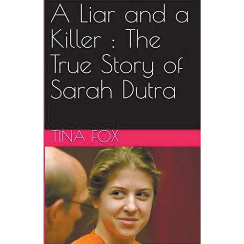 A Liar and a Killer: The True Story of Sarah Dutra